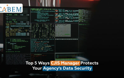 Top 5 Ways CJIS Manager Protects Your Agency’s Data Security