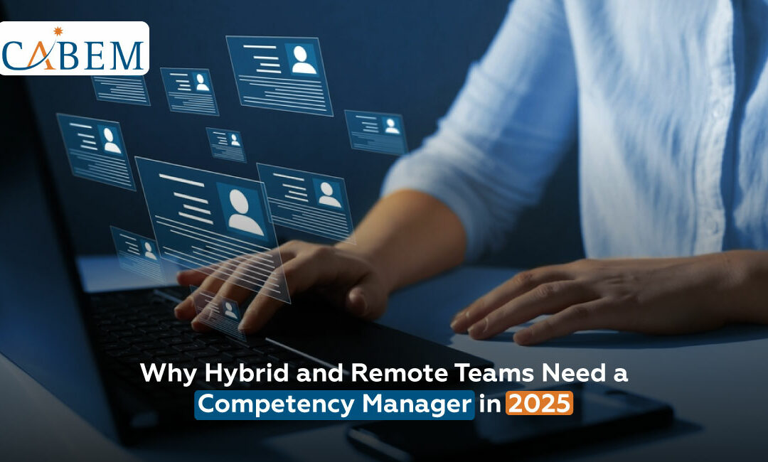 Why Hybrid and Remote Teams Need a Competency Manager in 2025