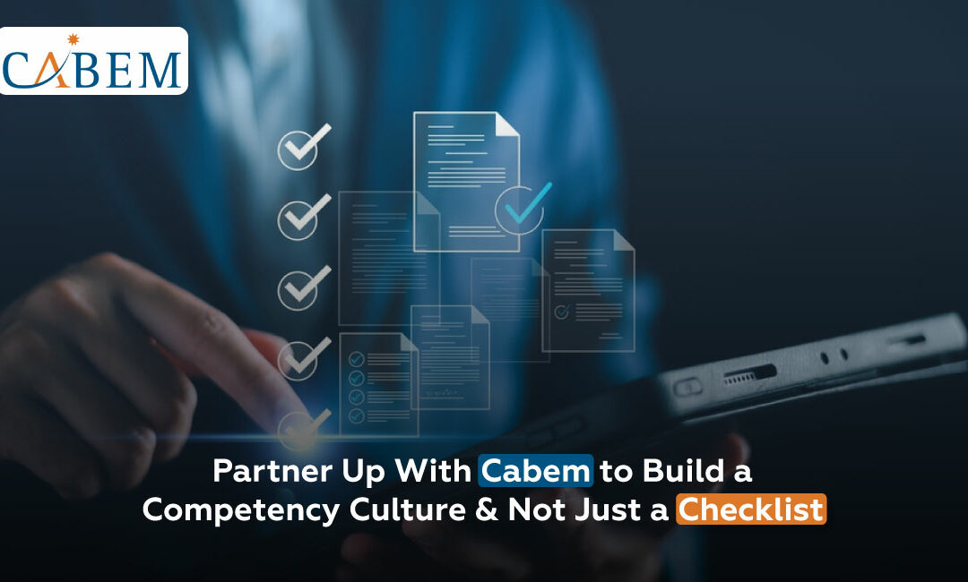 Partner Up With Cabem to Build a Competency Culture & Not Just a Checklist
