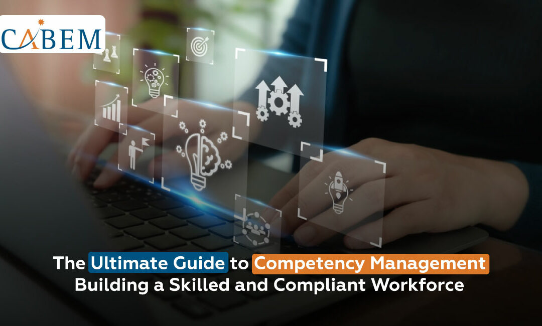 The Ultimate Guide to Competency Management | Building a Skilled and Compliant Workforce