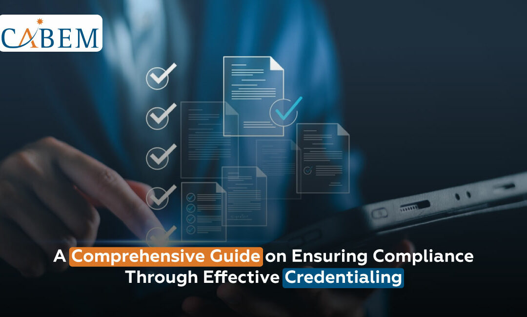 A Comprehensive Guide on Ensuring Compliance Through Effective Credentialing