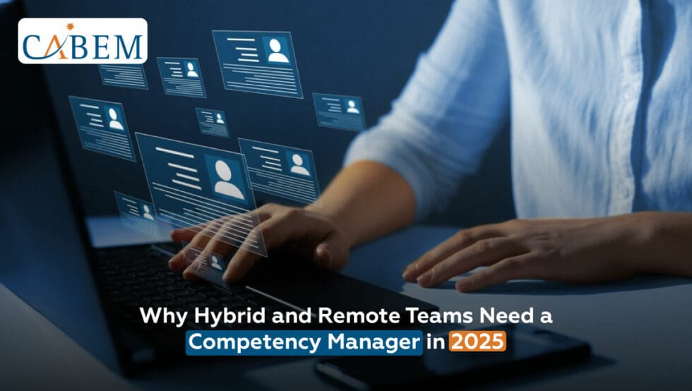 Why Hybrid and Remote Teams Need a Competency Manager in 2025