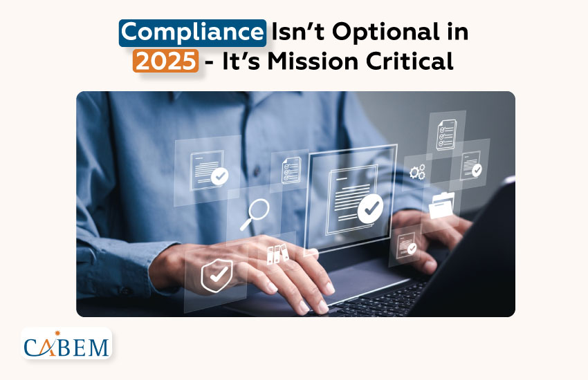 Compliance Isn’t Optional in 2025 - It’s Mission Critical