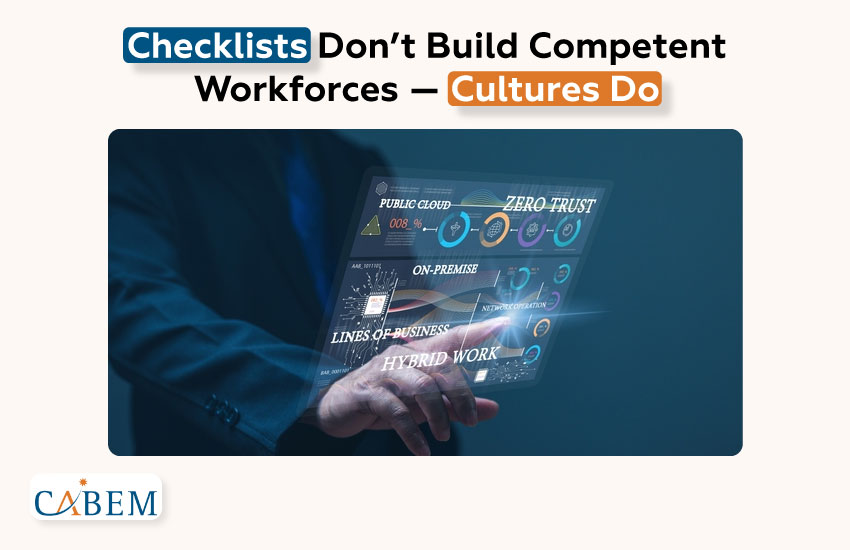 Checklists Don’t Build Competent Workforces — Cultures Do