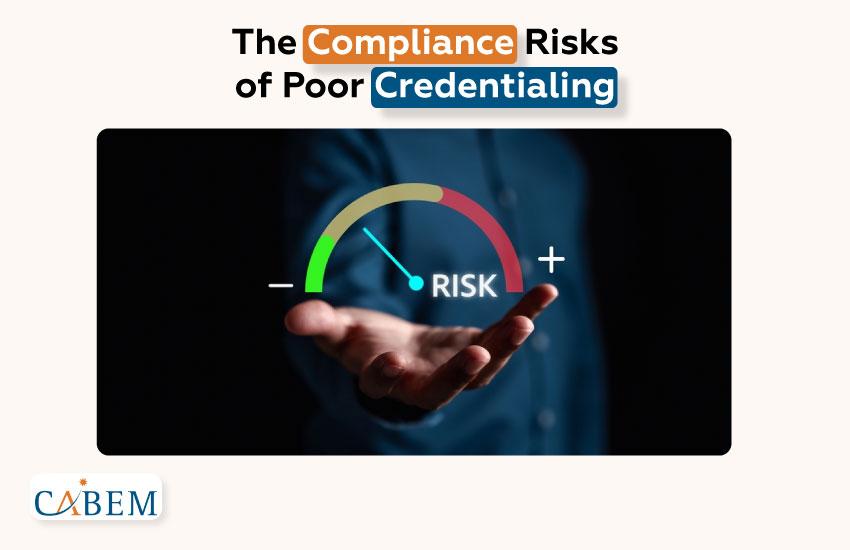 The Compliance Risks of Poor Credentialing