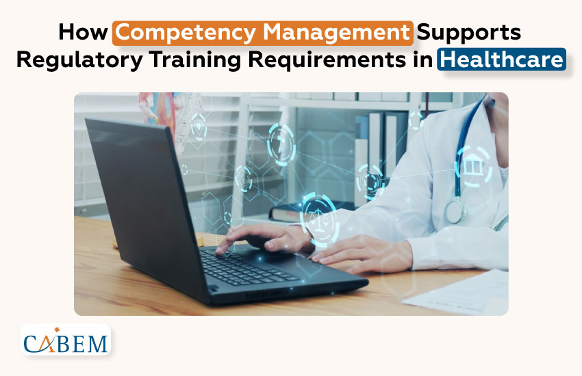 How Competency Management Supports Regulatory Training Requirements in Healthcare