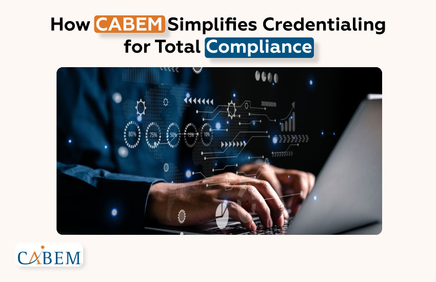 How CABEM Simplifies Credentialing for Total Compliance