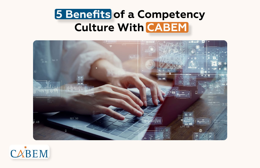 5 Benefits of a Competency Culture With CABEM