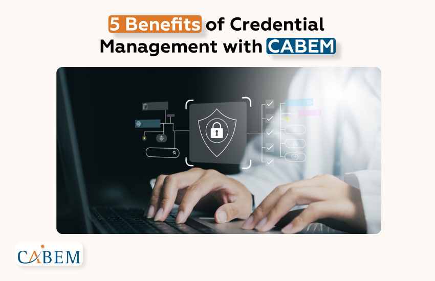 5 Benefits of Credential Management with CABEM