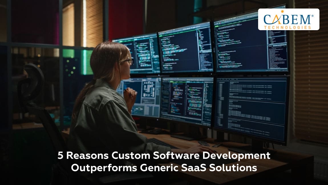 5 Reasons Custom Software Outperforms Generic SaaS Solutions