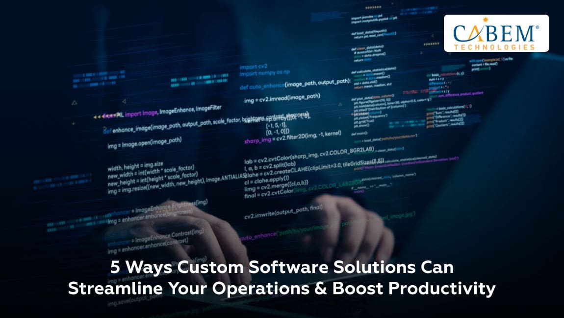 5 Ways Custom Software Solutions Can Streamline Your Operations & Boost ...