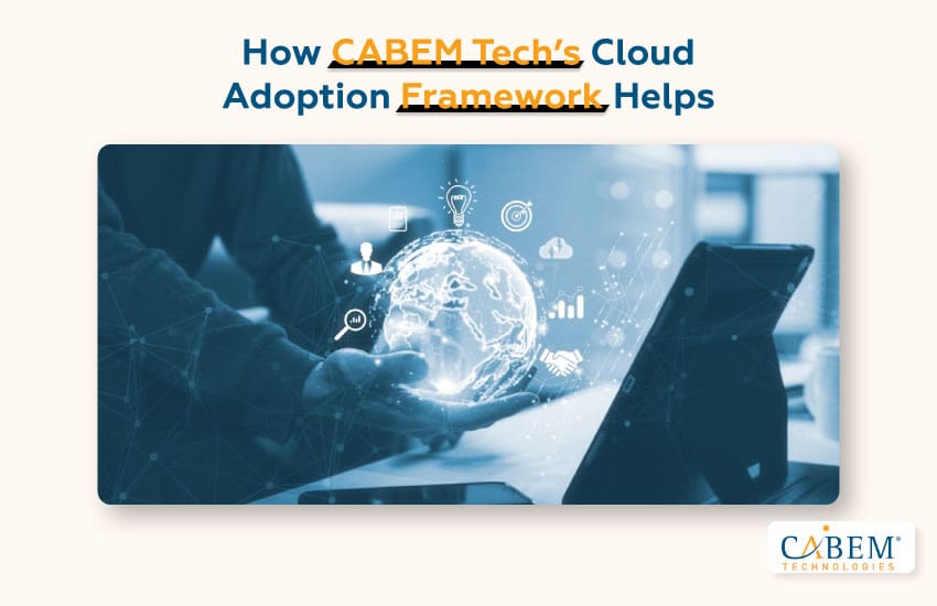 How CABEM Tech’s Cloud Adoption Framework Helps