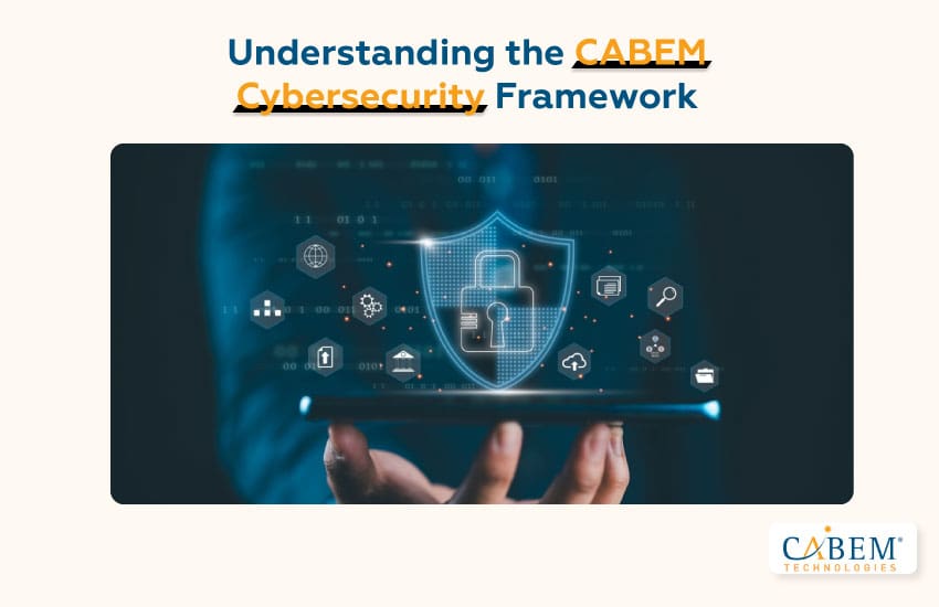 Understanding the CABEM Cybersecurity Framework