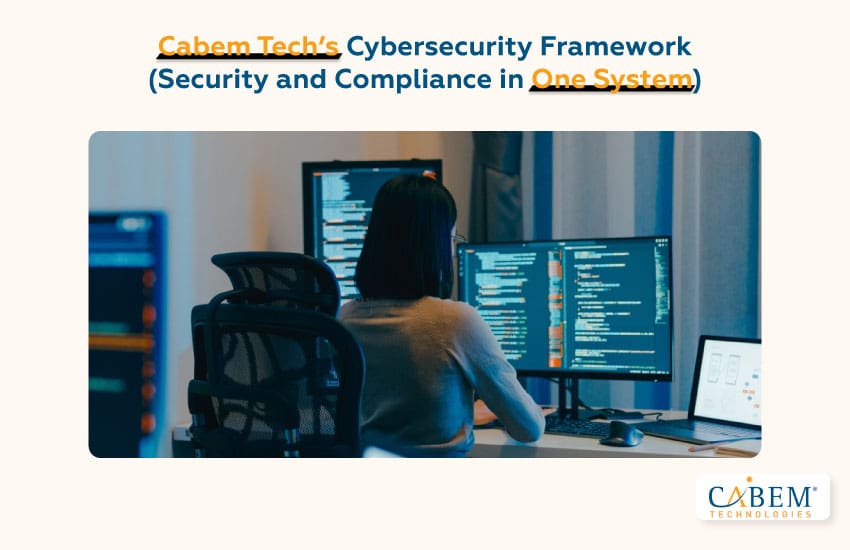 CABEM Tech’s Cybersecurity Framework (Security and Compliance in One System)