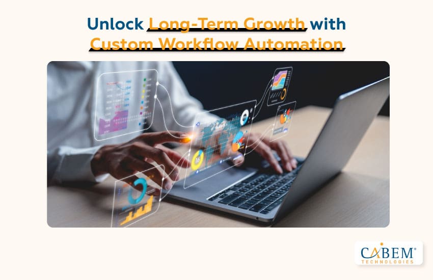 Unlock Long-Term Growth with Custom Workflow Automation