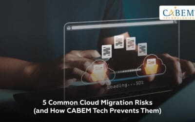 5 Common Cloud Migration Risks (and How CABEM Tech Prevents Them)